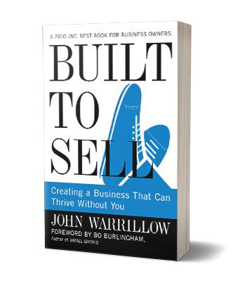 Built to Sell: Creating a Business That Can Thrive Without You by John Warrillow